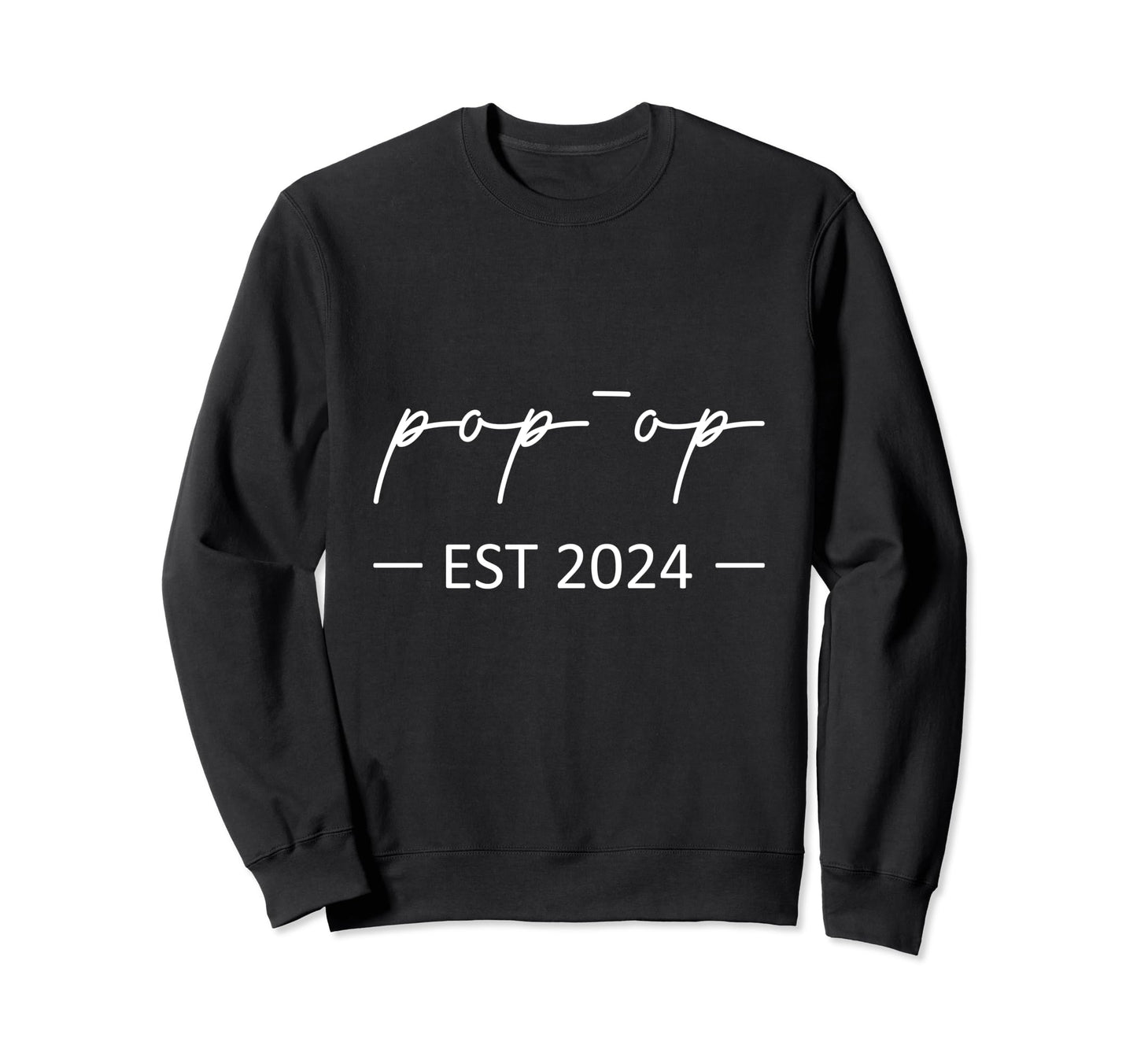 Pop Op Est 2024 New Dad Dad Sweatshirt - Casual Everyday Wear Unisex - T-Shirt, Sweatshirt, Hoodie