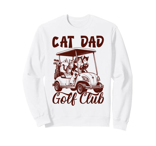 Cat Dad Golf Club Golfing Golfer Sweatshirt - Streetwear Style for Adults - T-Shirt, Sweatshirt, Hoodie