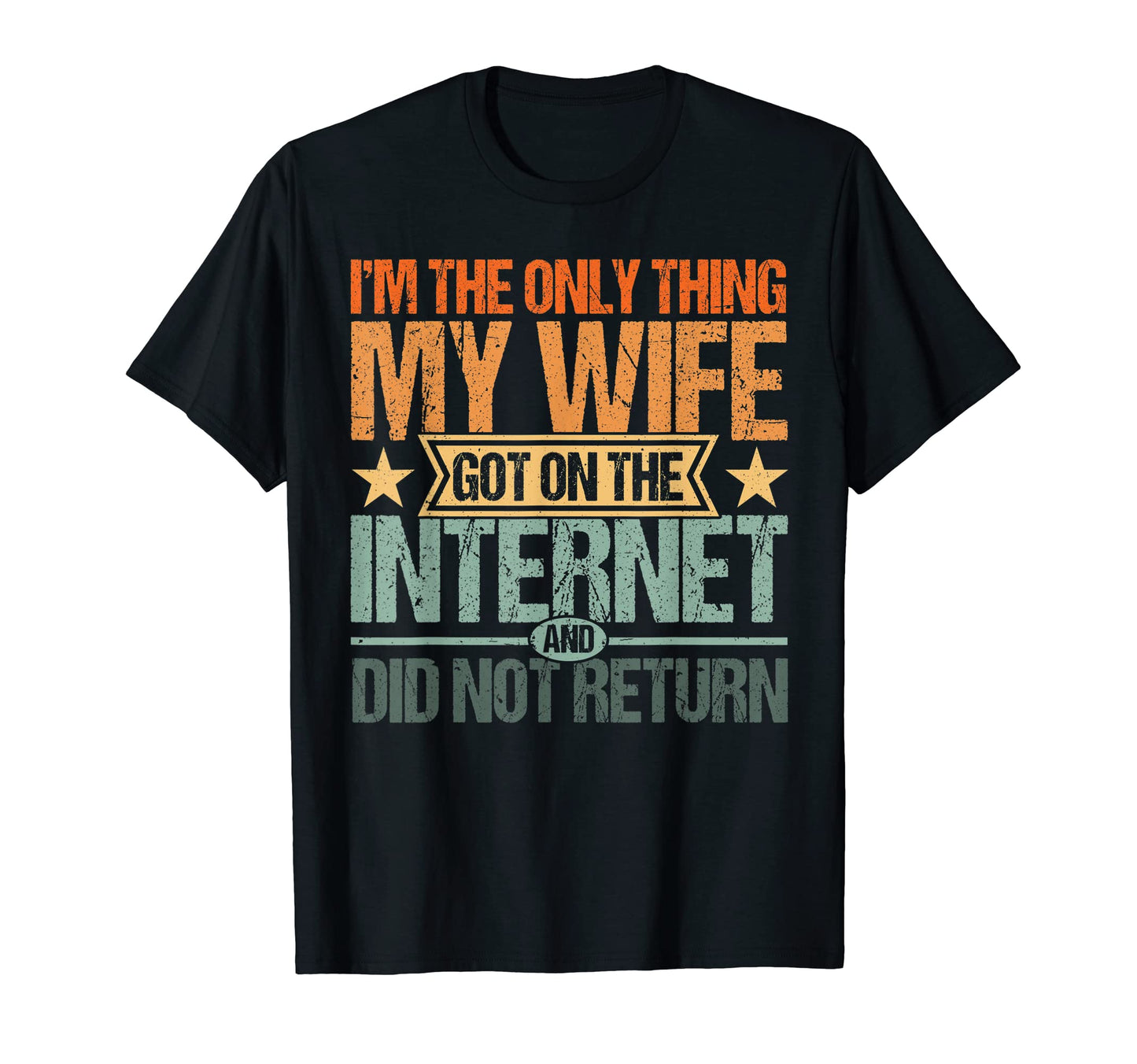 Mens Im Only Thing My Wife Got T-Shirt - Streetwear Style for Adults - T-Shirt, Sweatshirt, Hoodie