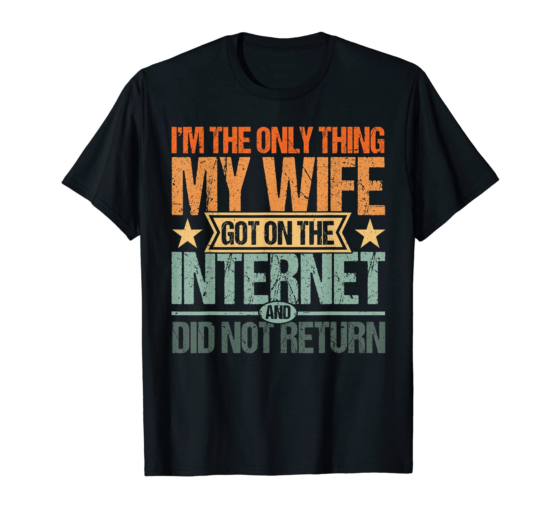 Mens Im Only Thing My Wife Got T-Shirt - Streetwear Style for Adults - T-Shirt, Sweatshirt, Hoodie