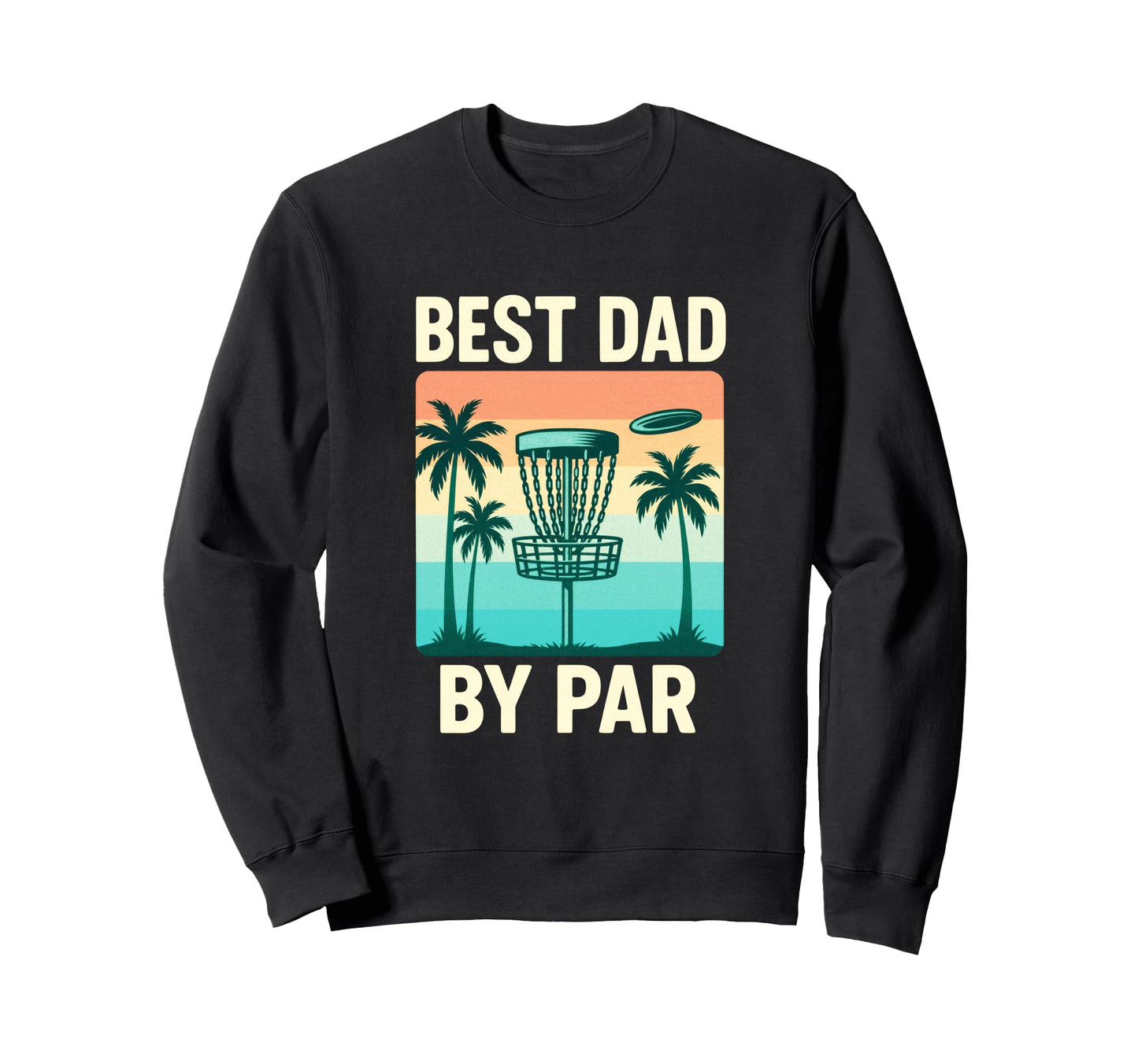 Best Dad Par Disc Golf Sweatshirt - Aesthetic Graphic Men Women - T-Shirt, Sweatshirt, Hoodie