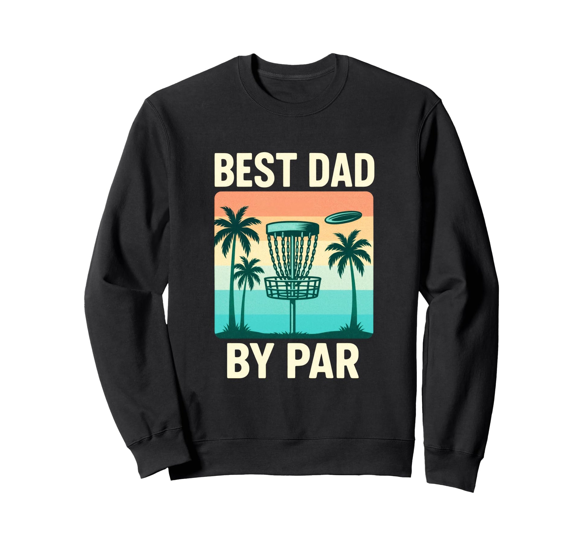 Best Dad Par Disc Golf Sweatshirt - Aesthetic Graphic Men Women - T-Shirt, Sweatshirt, Hoodie