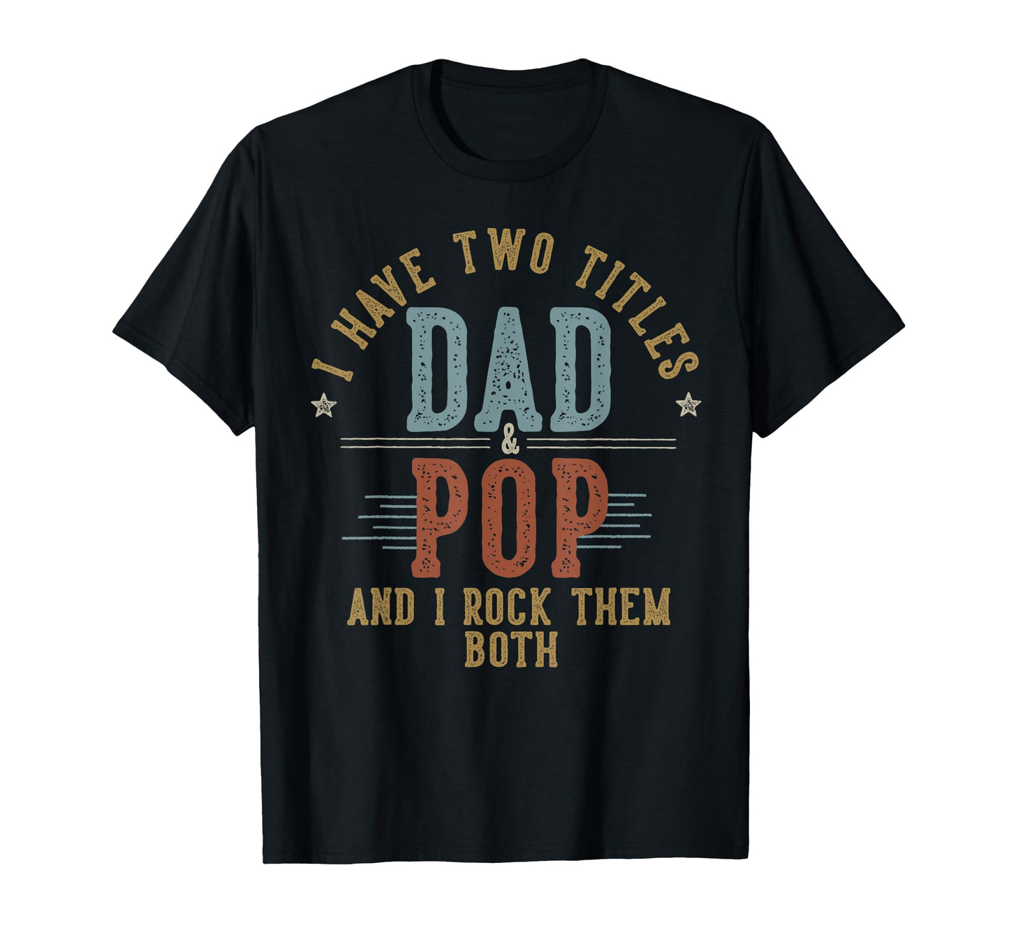 I Have Two Titles Dad And Pop I T-Shirt - Fun Novelty Design Men Women - T-Shirt, Sweatshirt, Hoodie