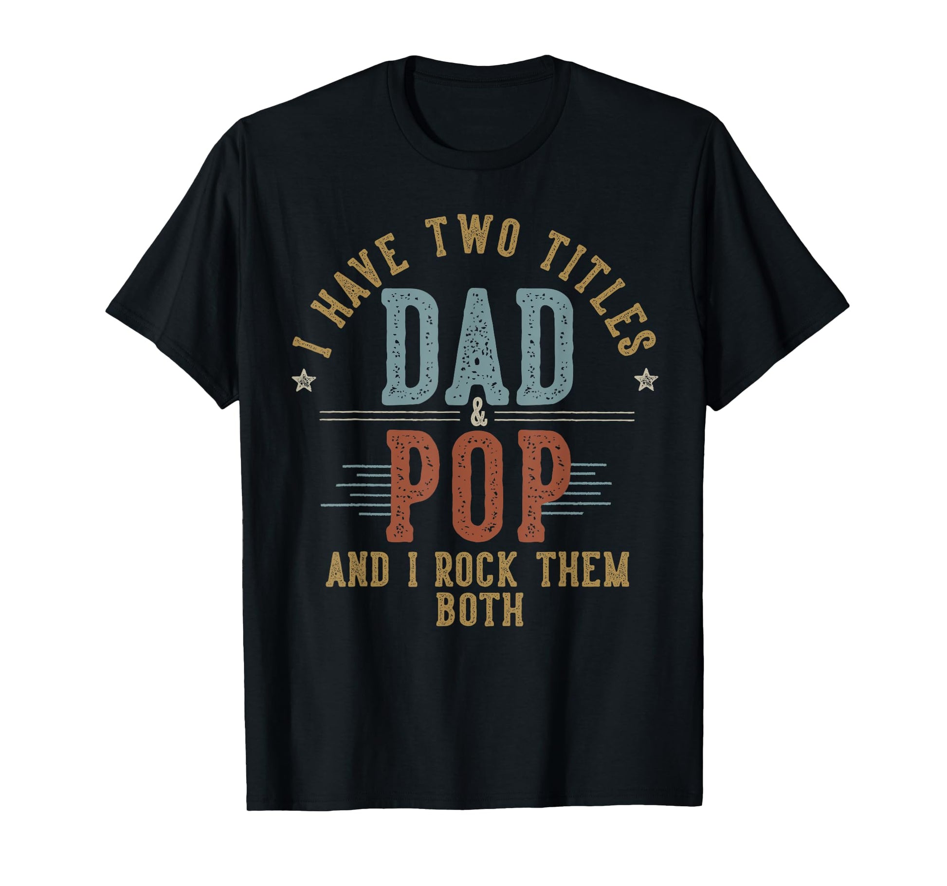 I Have Two Titles Dad And Pop I T-Shirt - Fun Novelty Design Men Women - T-Shirt, Sweatshirt, Hoodie