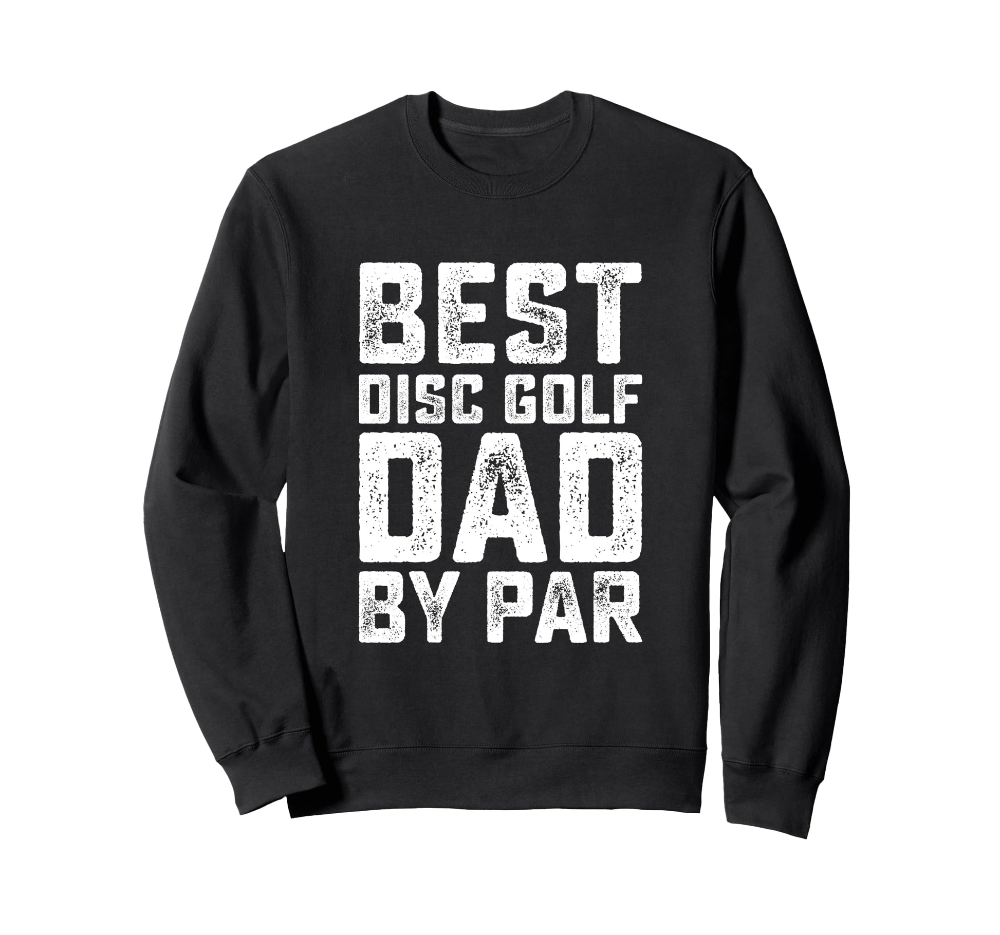 Best Disc Golf Dad Par Funny Disc Sweatshirt - Streetwear Style for Adults - T-Shirt, Sweatshirt, Hoodie