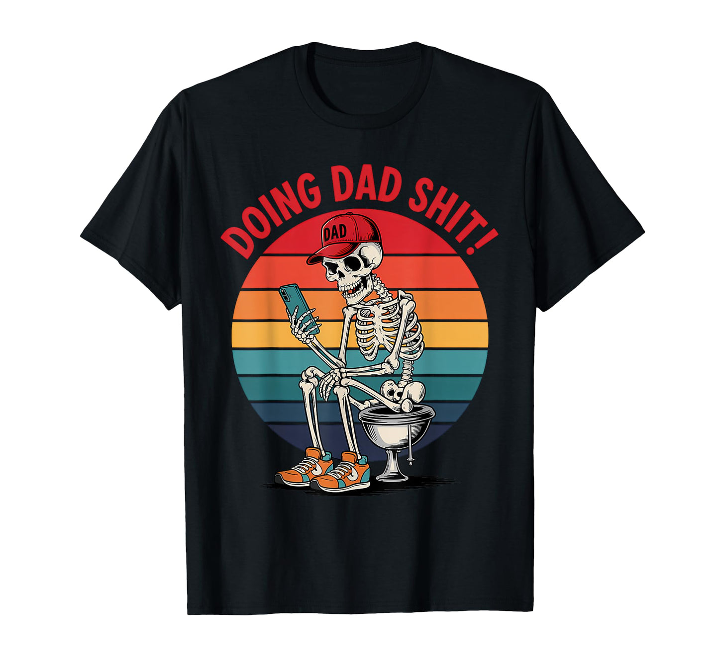 Just Dad Doing Dad Shit Funny Dad T-Shirt - Casual Everyday Wear Unisex - T-Shirt, Sweatshirt, Hoodie