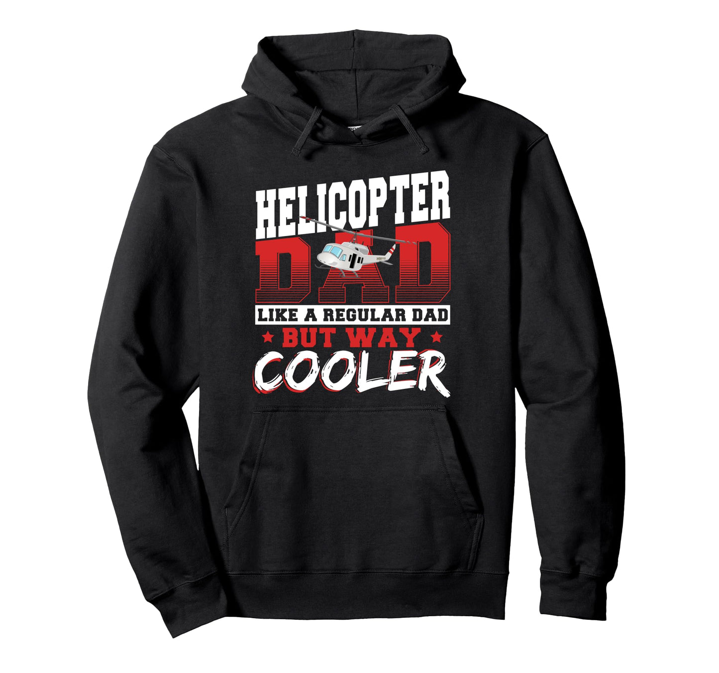 Helicopter Dad Like Regular Dad But Way Hoodie - Streetwear Style Unisex - T-Shirt, Sweatshirt, Hoodie