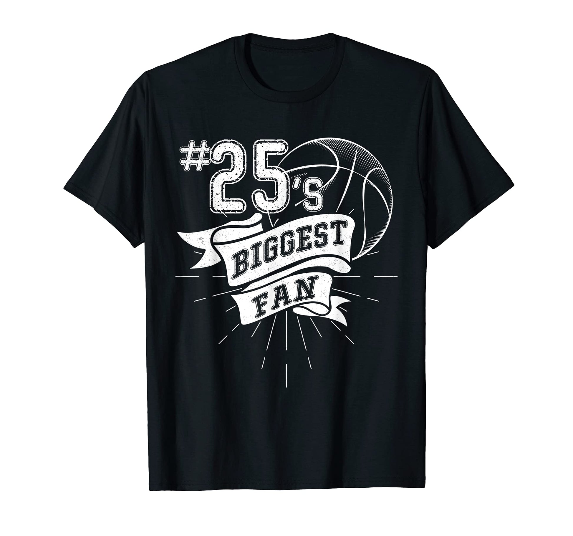 Number 25S Biggest Fan Basketball Dad T-Shirt - Graphic Print Unisex - T-Shirt, Sweatshirt, Hoodie