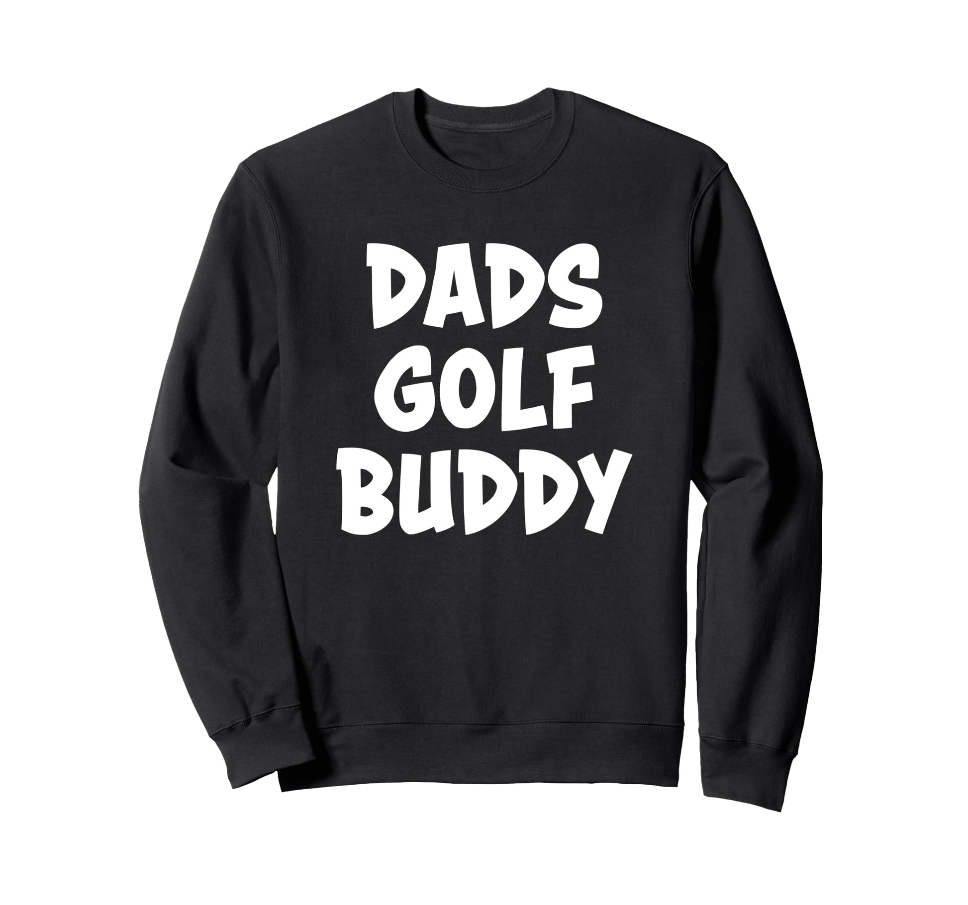 Dads Golf Buddy Sweatshirt - Fun Novelty Design Men Women - T-Shirt, Sweatshirt, Hoodie