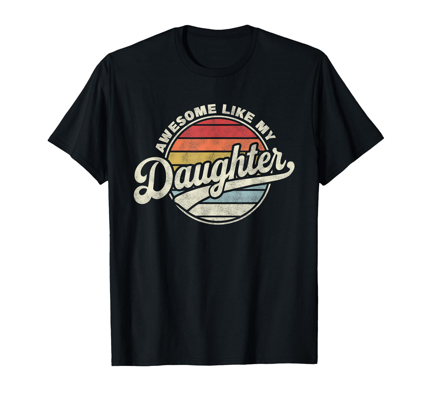 Awesome Like My Daughter Funny Dad T-Shirt - Custom Art Print Unisex - T-Shirt, Sweatshirt, Hoodie