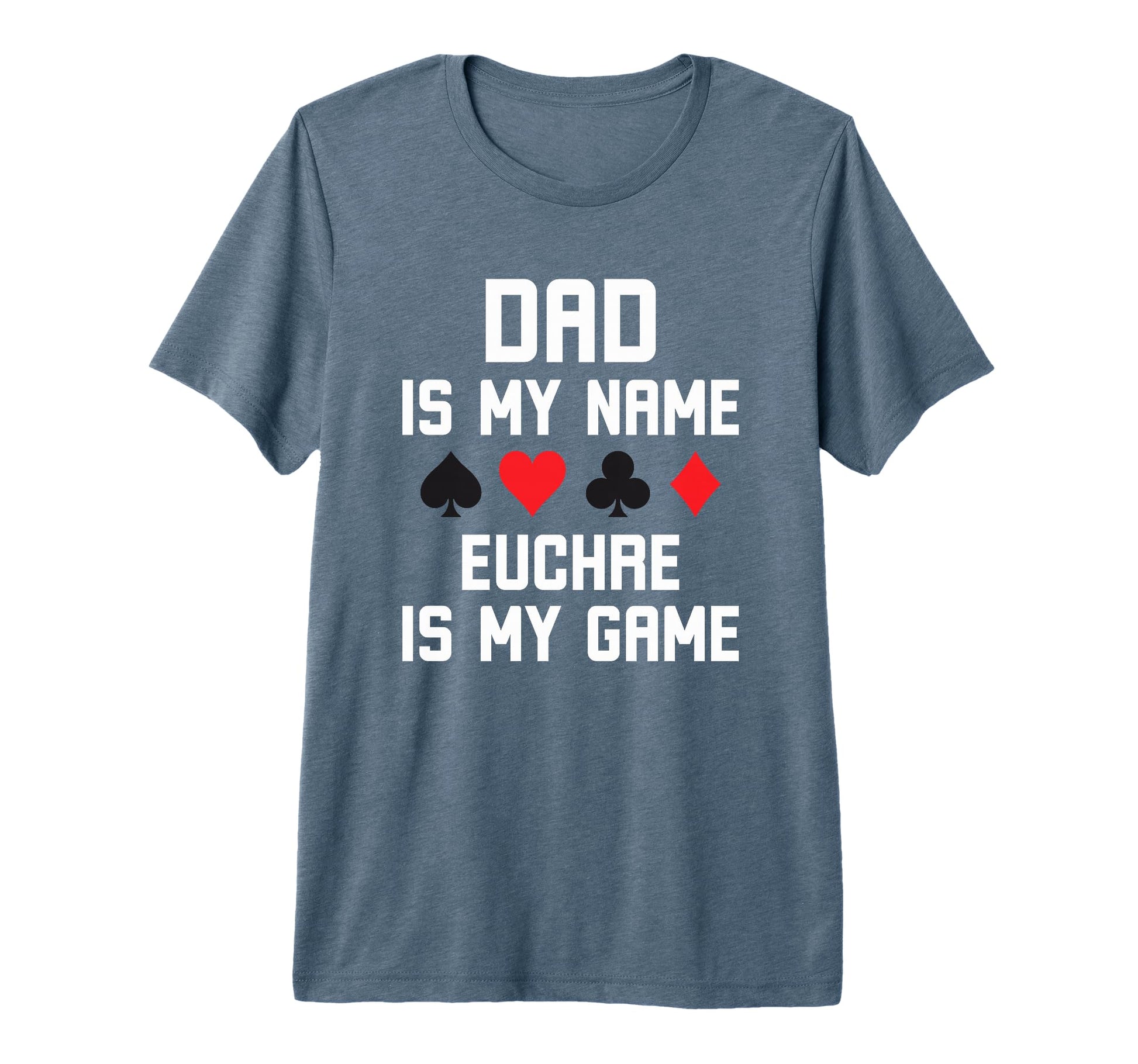 Dad Is My Name Euchre Is My Game Funny T-Shirt - Streetwear Style Unisex - T-Shirt, Sweatshirt, Hoodie