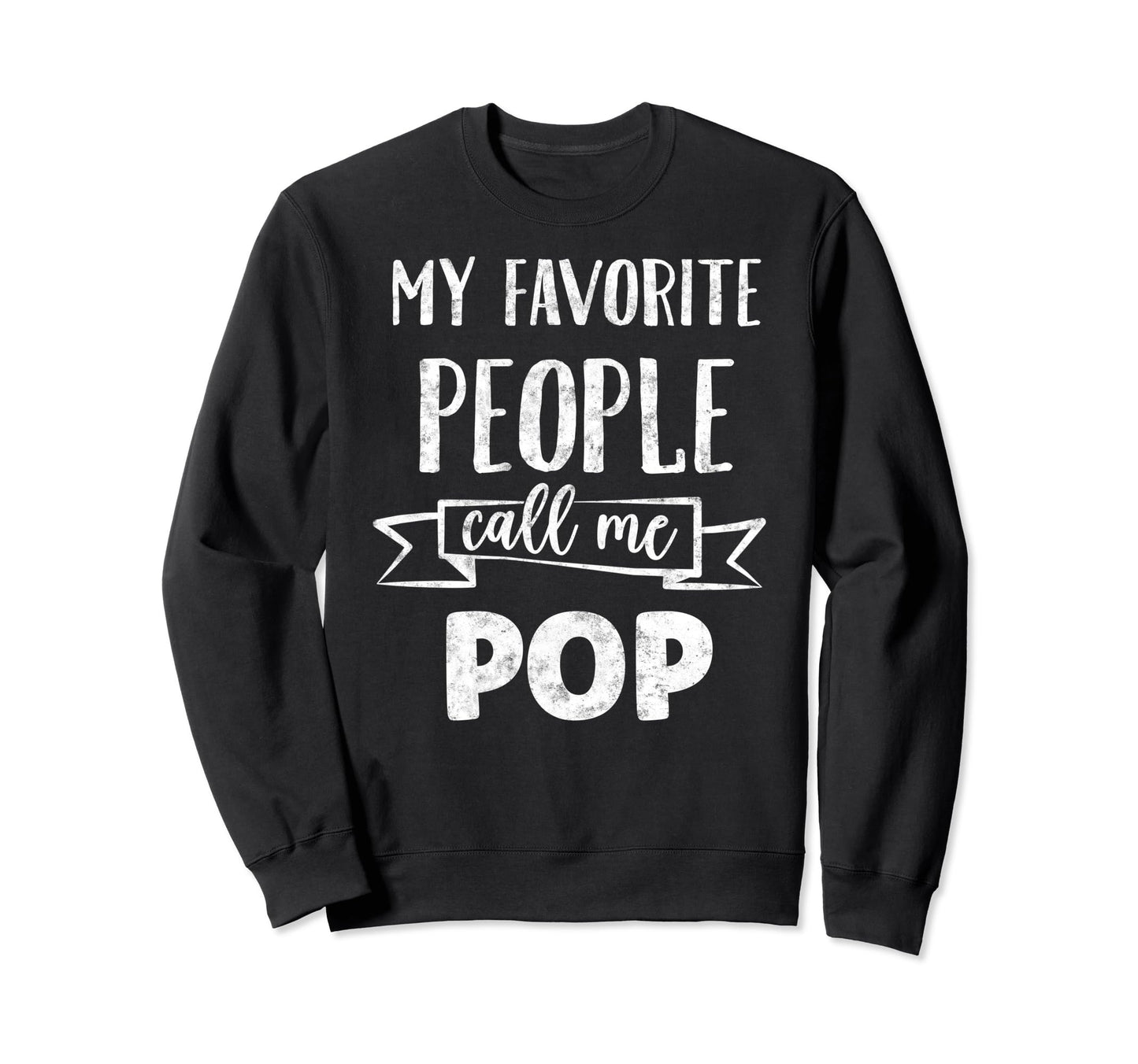 My Favorite People Call Me Pop Father Sweatshirt - Streetwear Style Unisex - T-Shirt, Sweatshirt, Hoodie