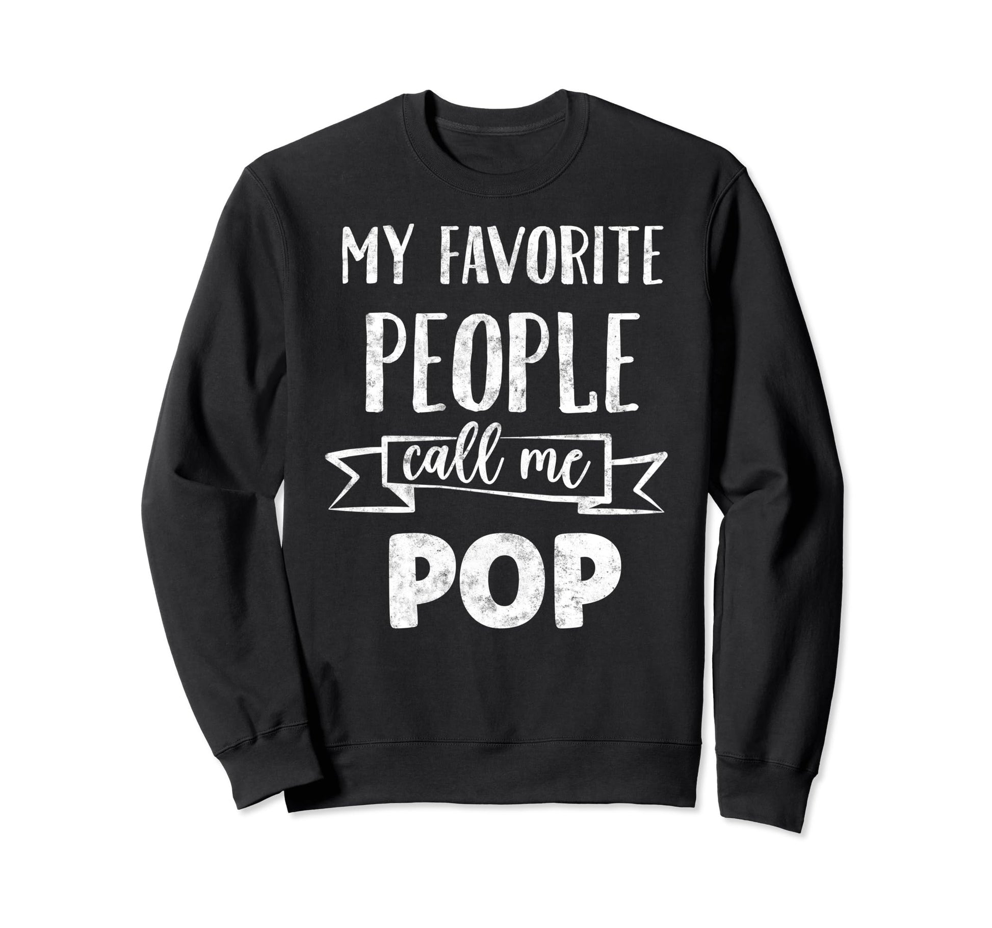 My Favorite People Call Me Pop Father Sweatshirt - Streetwear Style Unisex - T-Shirt, Sweatshirt, Hoodie