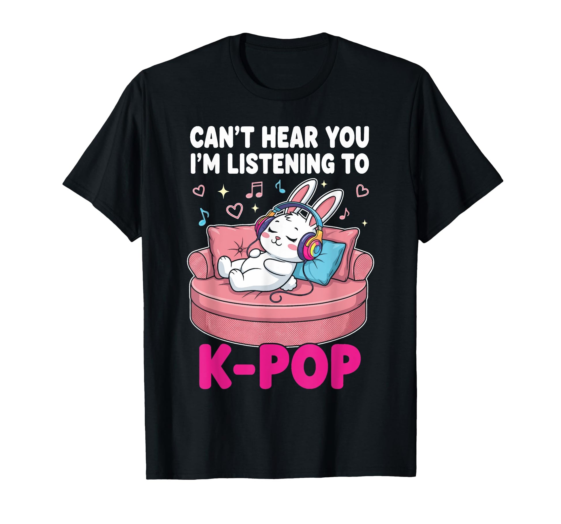 Cant Hear You Im Listening To K Pop T-Shirt - Custom Art Print Unisex - T-Shirt, Sweatshirt, Hoodie
