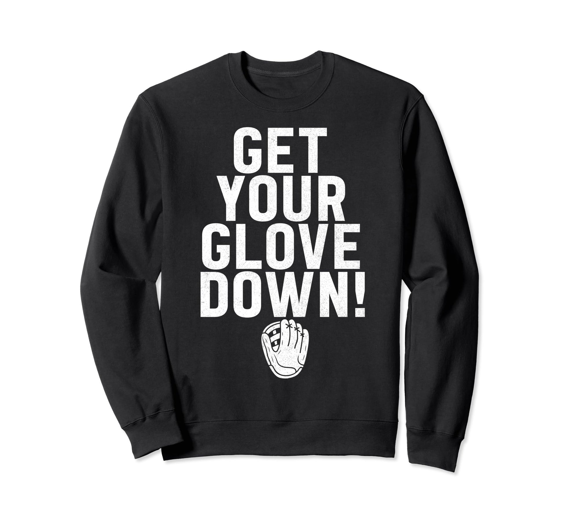 Get Your Glove Down Baseball Dad Sweatshirt - Casual Everyday Wear Unisex - T-Shirt, Sweatshirt, Hoodie