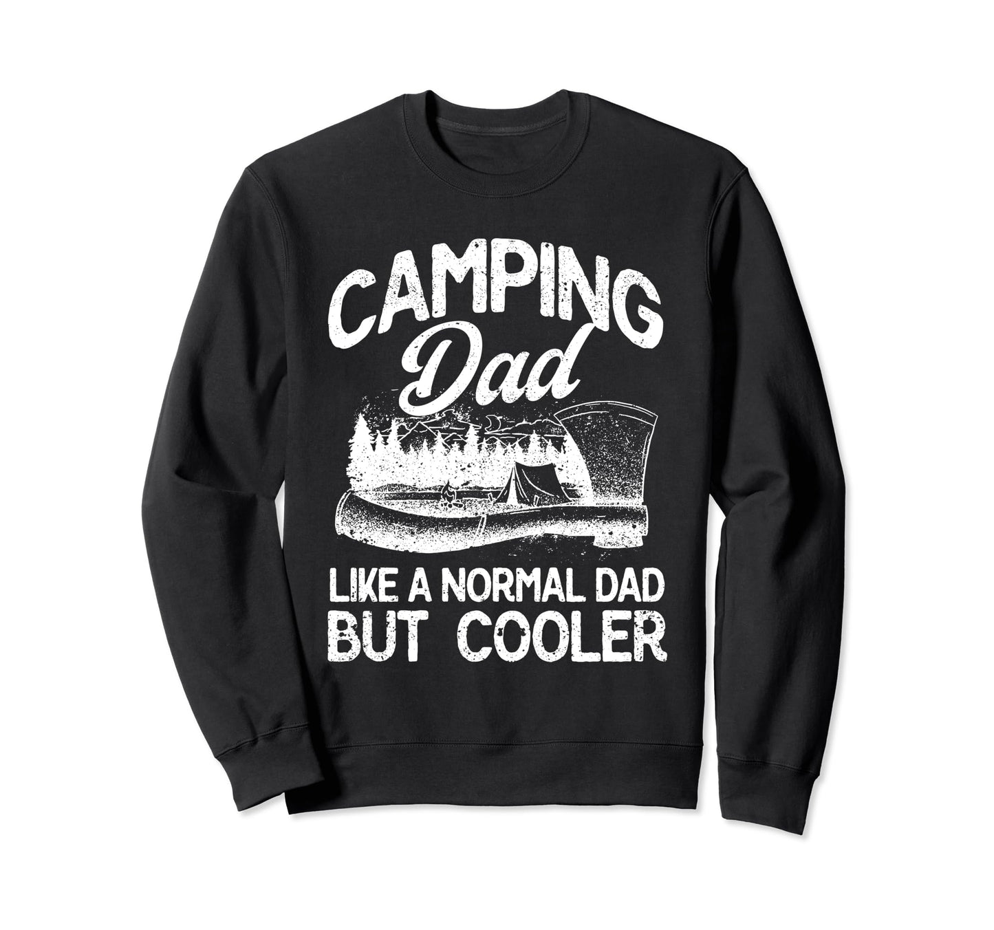 Camping Dad Like Normal Dad But Sweatshirt - Fun Novelty Design Men Women - T-Shirt, Sweatshirt, Hoodie