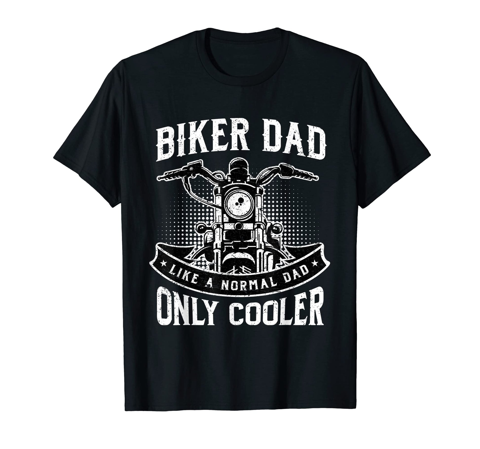 Biker Dad Like Normal Dad Only Cooler T-Shirt - Novelty Apparel Men Women - T-Shirt, Sweatshirt, Hoodie