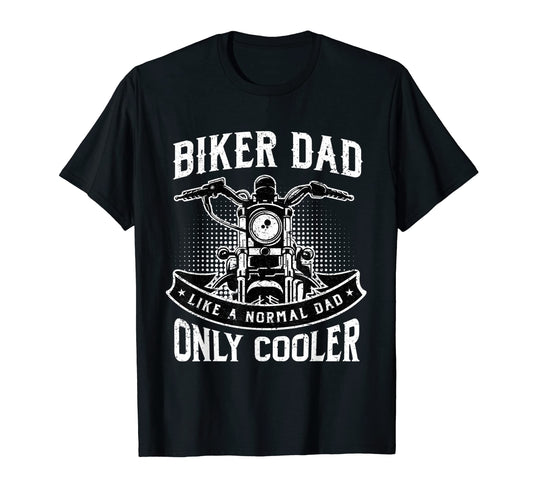 Biker Dad Like Normal Dad Only Cooler T-Shirt - Novelty Apparel Men Women - T-Shirt, Sweatshirt, Hoodie