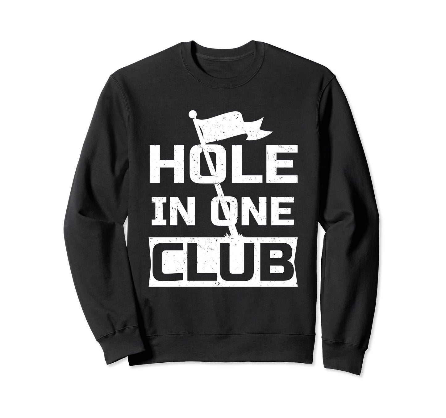 Golf Dad Gifts Hole One Club Sweatshirt - Aesthetic Graphic Men Women - T-Shirt, Sweatshirt, Hoodie
