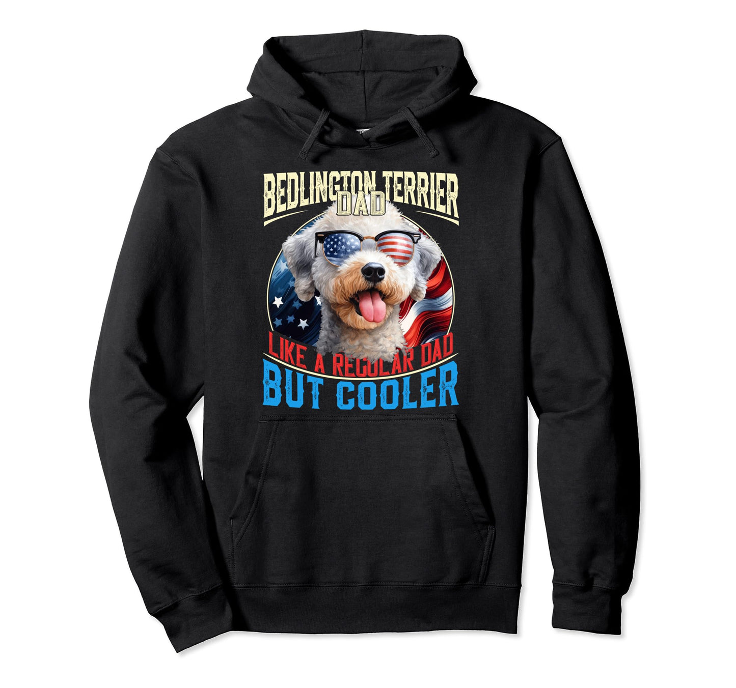 Bedlington Terrier Dad Like Regular Dad But Hoodie - Trendy Graphic Unisex - T-Shirt, Sweatshirt, Hoodie