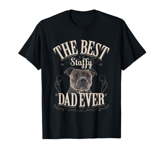 Best Staffy Dad Ever Funny T-Shirt - Casual Everyday Wear Unisex - T-Shirt, Sweatshirt, Hoodie