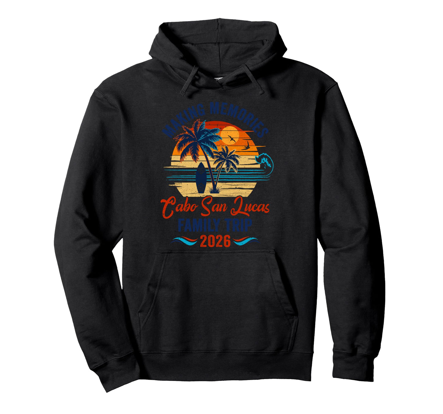 Cabo San Lucas Family Vacation 2026 Making Hoodie - Trendy Graphic Unisex - T-Shirt, Sweatshirt, Hoodie