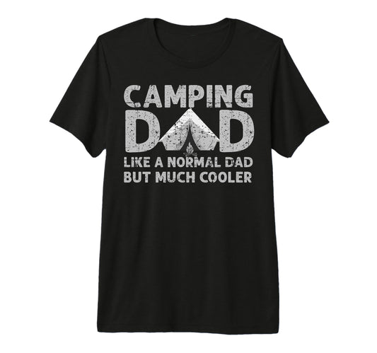 Camping Dad Like Normal Dad Fathers T-Shirt - Fun Novelty Design Unisex - T-Shirt, Sweatshirt, Hoodie