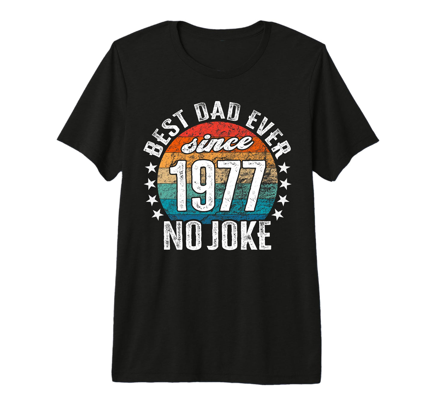 Best Dad World No Joke Best Dad Since T-Shirt - Novelty Apparel Men Women - T-Shirt, Sweatshirt, Hoodie