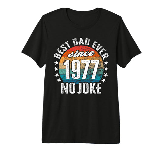 Best Dad World No Joke Best Dad Since T-Shirt - Novelty Apparel Men Women - T-Shirt, Sweatshirt, Hoodie
