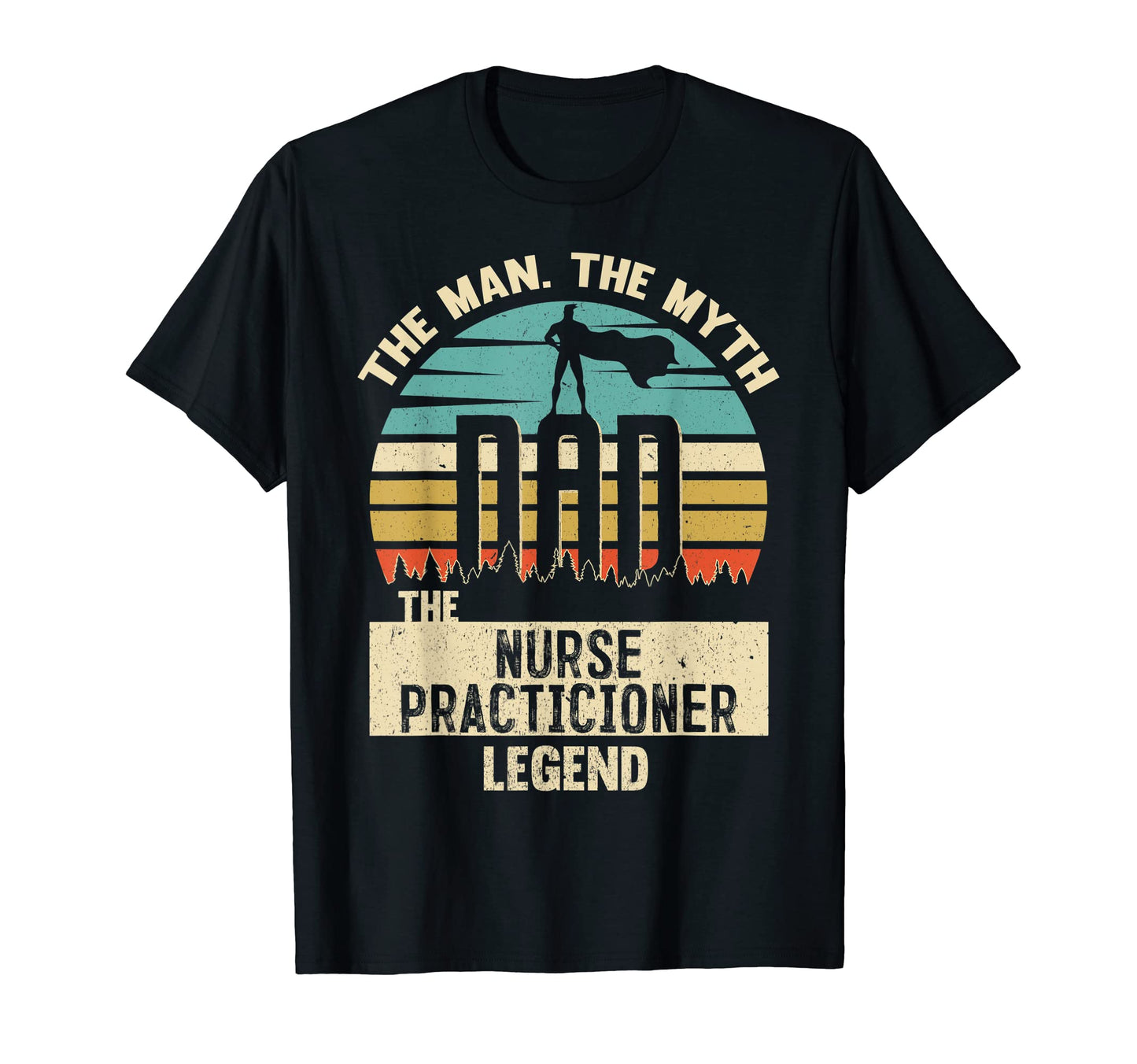 Mens Myth Legend Dad Nurse Practicioner T-Shirt - Unique Graphic Unisex - T-Shirt, Sweatshirt, Hoodie
