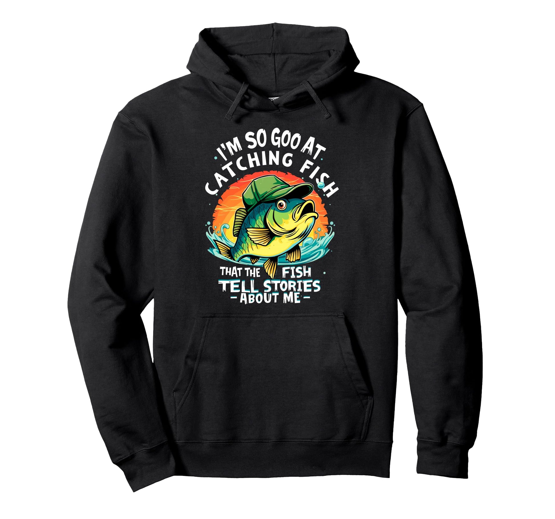 Im So Good Catching Fish That Fish Hoodie - Casual Everyday Wear Men Women - T-Shirt, Sweatshirt, Hoodie