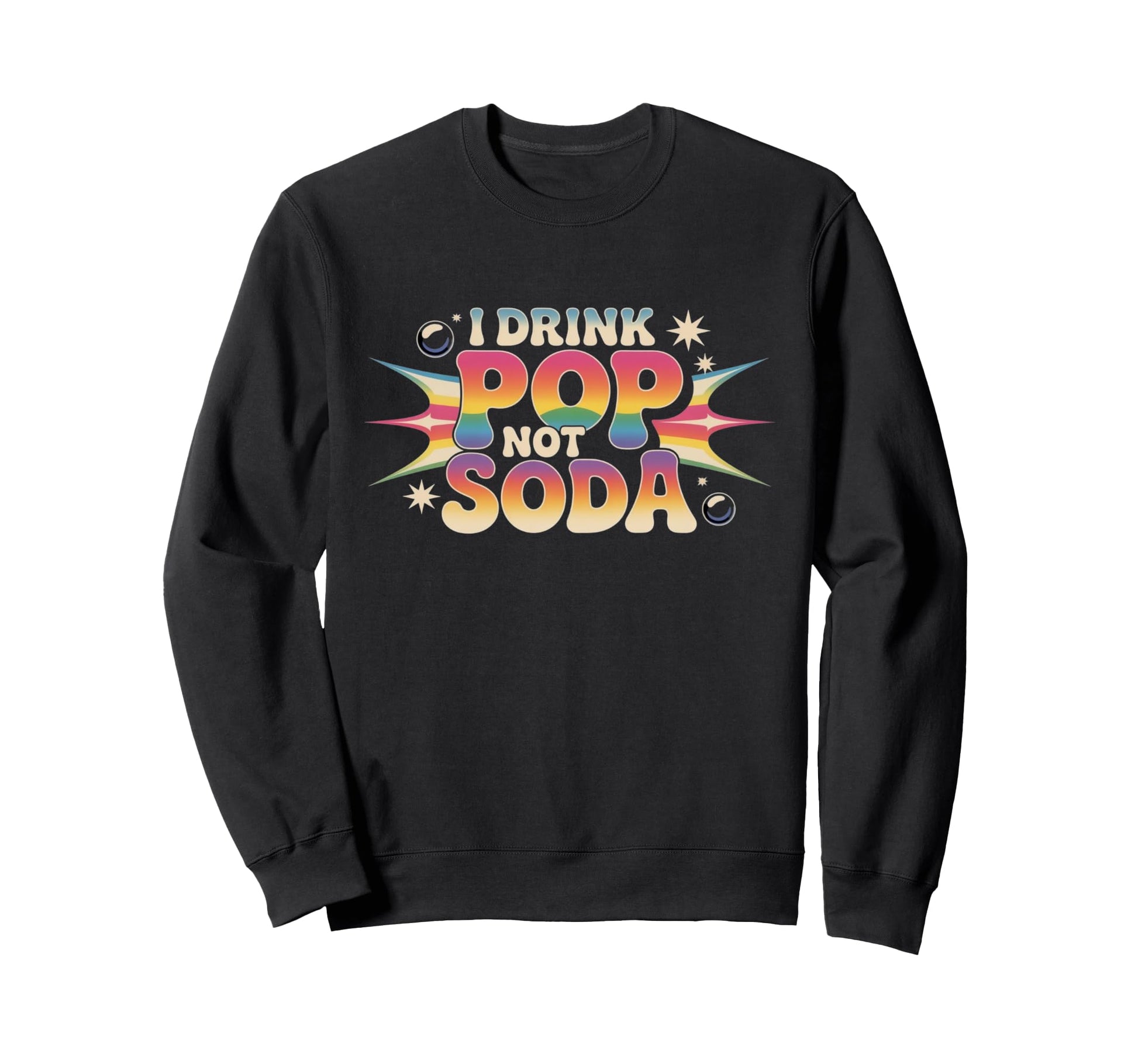 I Drink Pop Not Soda Funny Sweatshirt - Novelty Apparel for Adults - T-Shirt, Sweatshirt, Hoodie