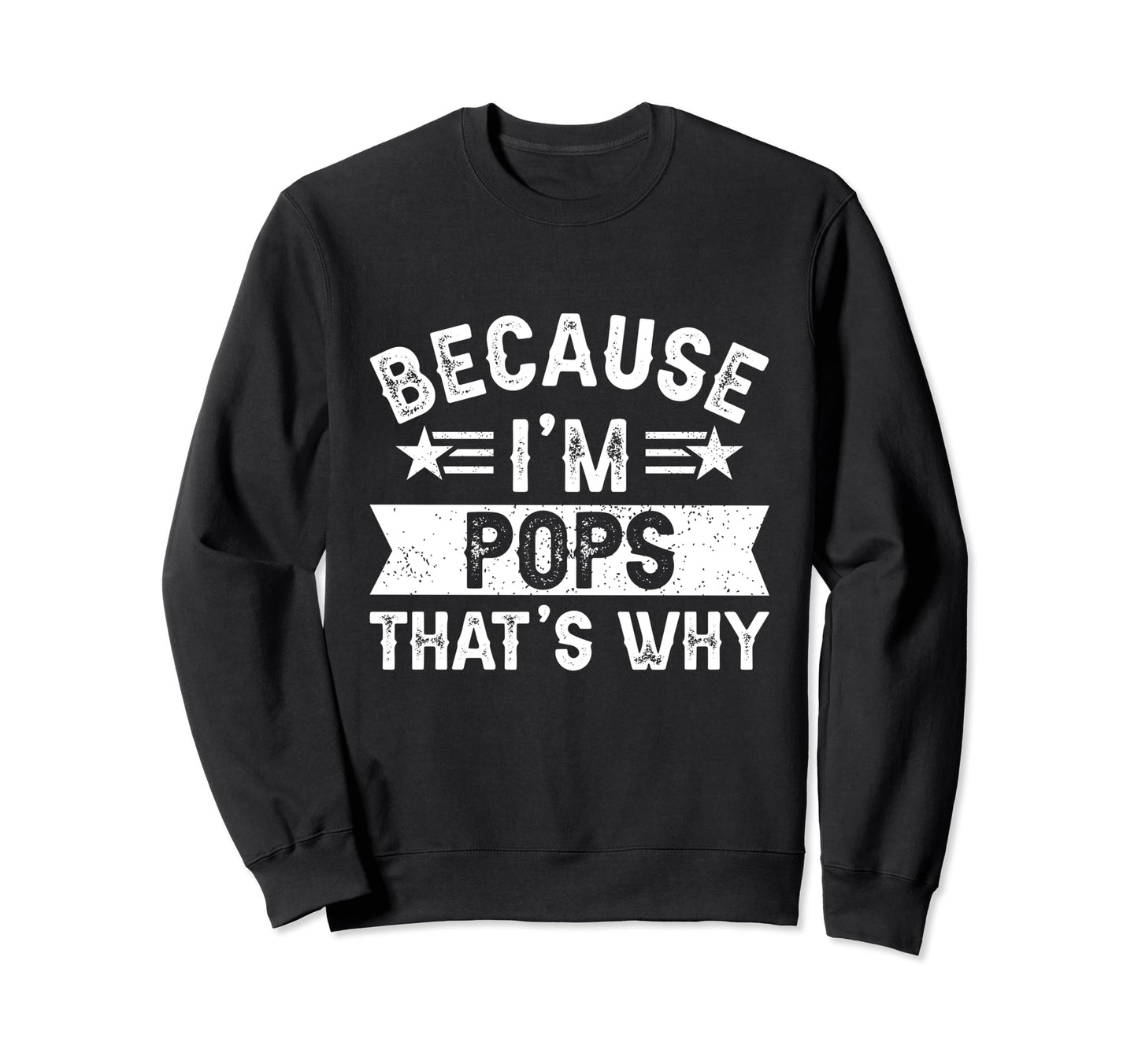 Because Im Pops Thats Why Dad Sweatshirt - Unique Graphic for Adults - T-Shirt, Sweatshirt, Hoodie