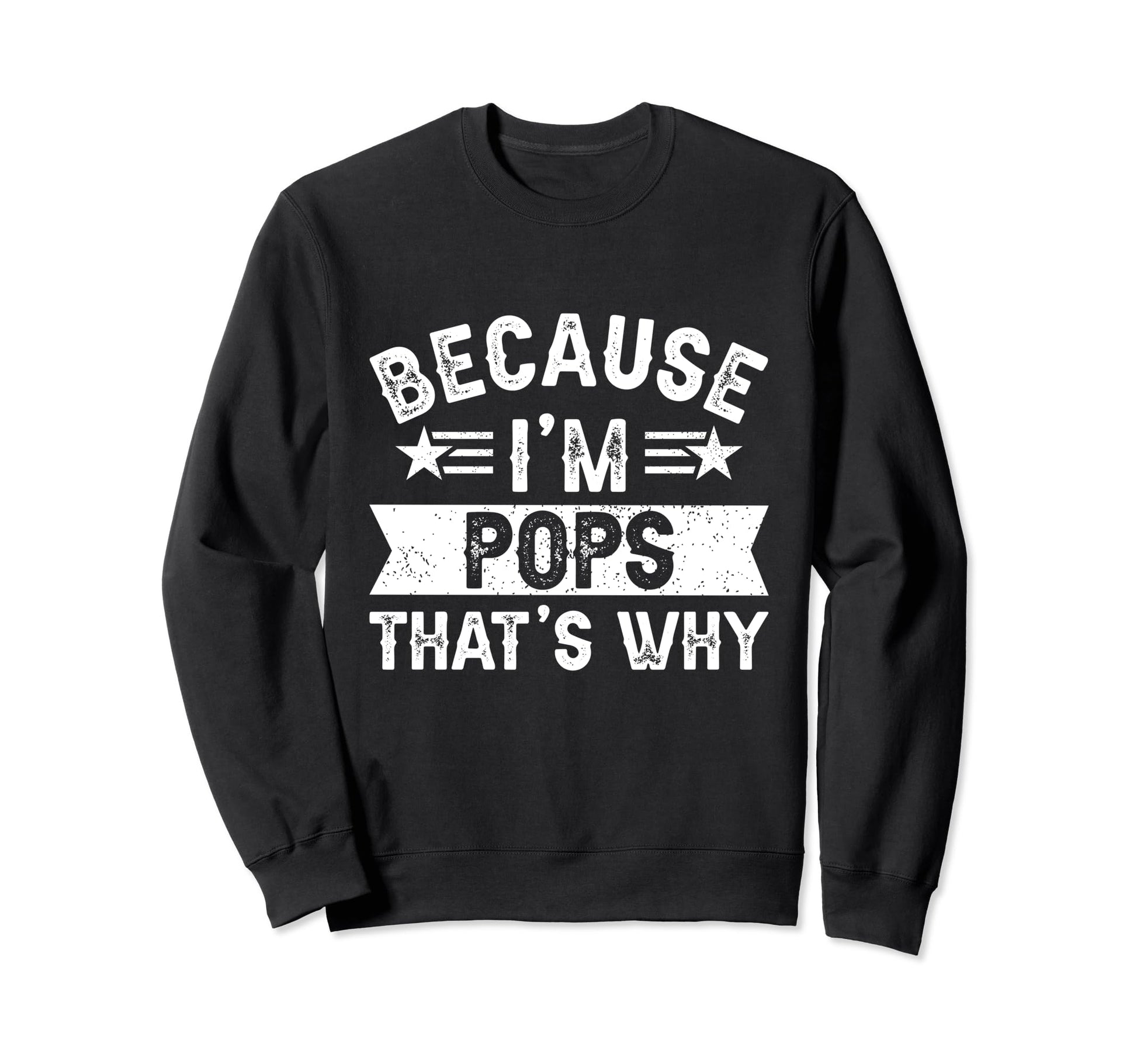 Because Im Pops Thats Why Dad Sweatshirt - Unique Graphic for Adults - T-Shirt, Sweatshirt, Hoodie