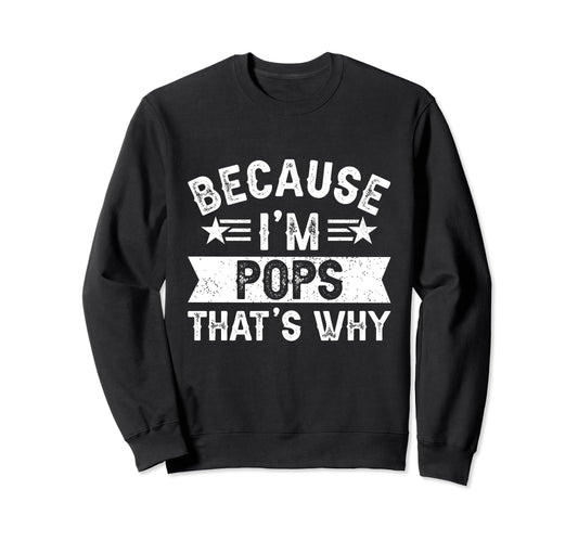 Because Im Pops Thats Why Dad Sweatshirt - Unique Graphic for Adults - T-Shirt, Sweatshirt, Hoodie