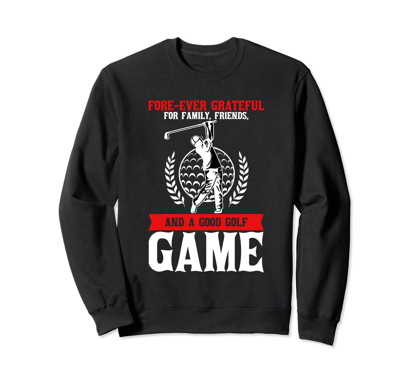 Forever Grateful Family Friends Sweatshirt - Fun Novelty Design for Adults - T-Shirt, Sweatshirt, Hoodie
