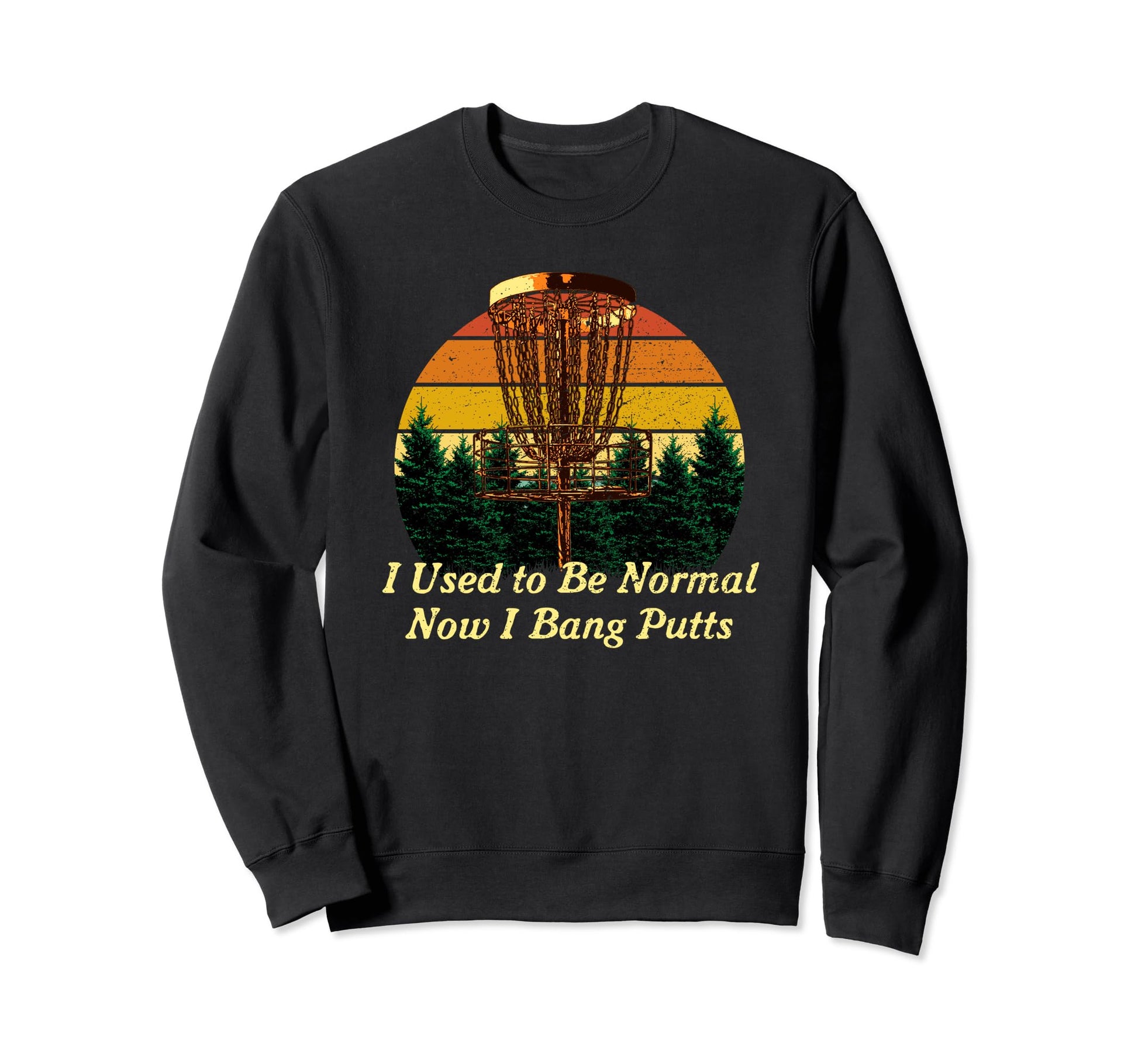 Once Normal Now I Bang Putts Disc Sweatshirt - Trendy Graphic for Adults - T-Shirt, Sweatshirt, Hoodie