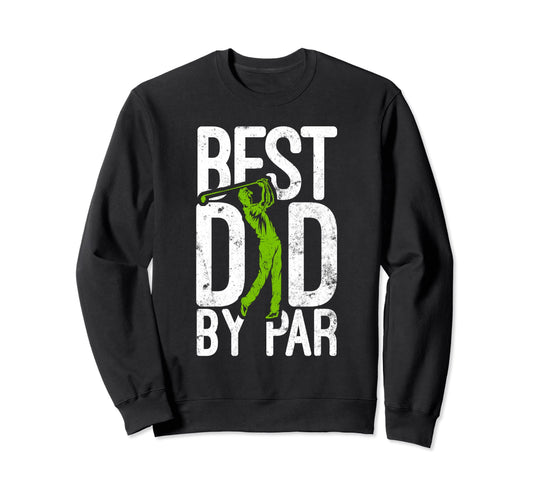 Best Dad Par Funny Golfer Sweatshirt - Casual Everyday Wear for Adults - T-Shirt, Sweatshirt, Hoodie