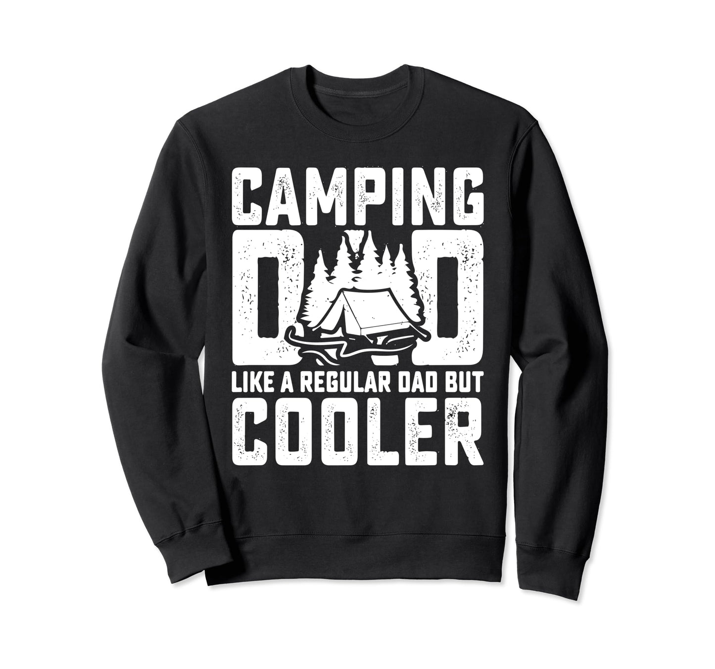 Camping Dad Like Regular Dad But Sweatshirt - Novelty Apparel for Adults - T-Shirt, Sweatshirt, Hoodie