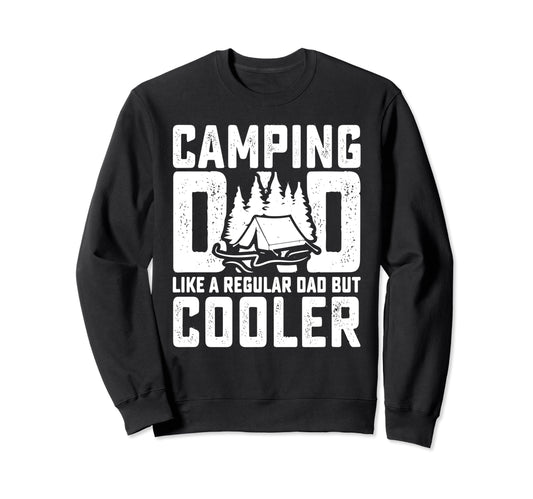 Camping Dad Like Regular Dad But Sweatshirt - Novelty Apparel for Adults - T-Shirt, Sweatshirt, Hoodie