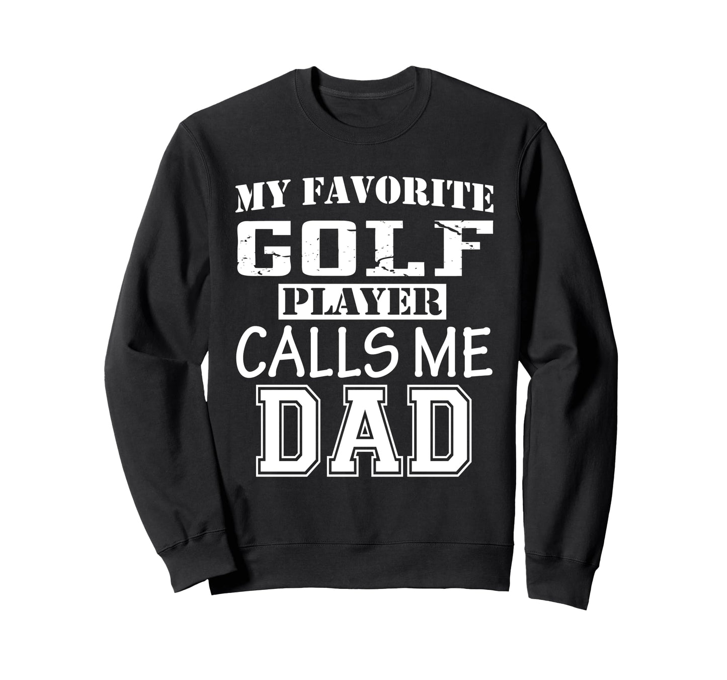 Funny Supportive Dad Golf Sweatshirt - Fun Novelty Design for Adults - T-Shirt, Sweatshirt, Hoodie