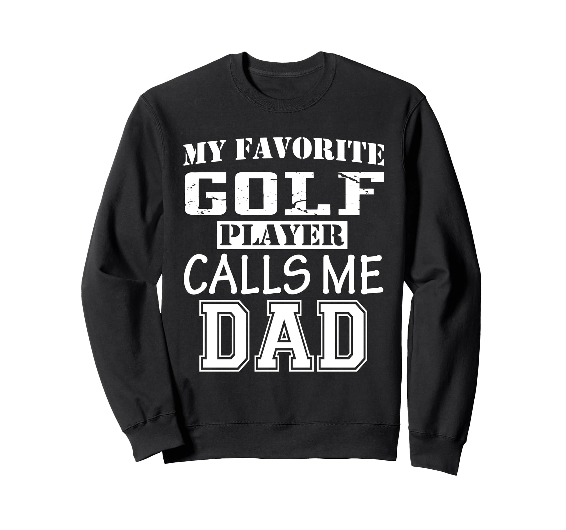 Funny Supportive Dad Golf Sweatshirt - Fun Novelty Design for Adults - T-Shirt, Sweatshirt, Hoodie