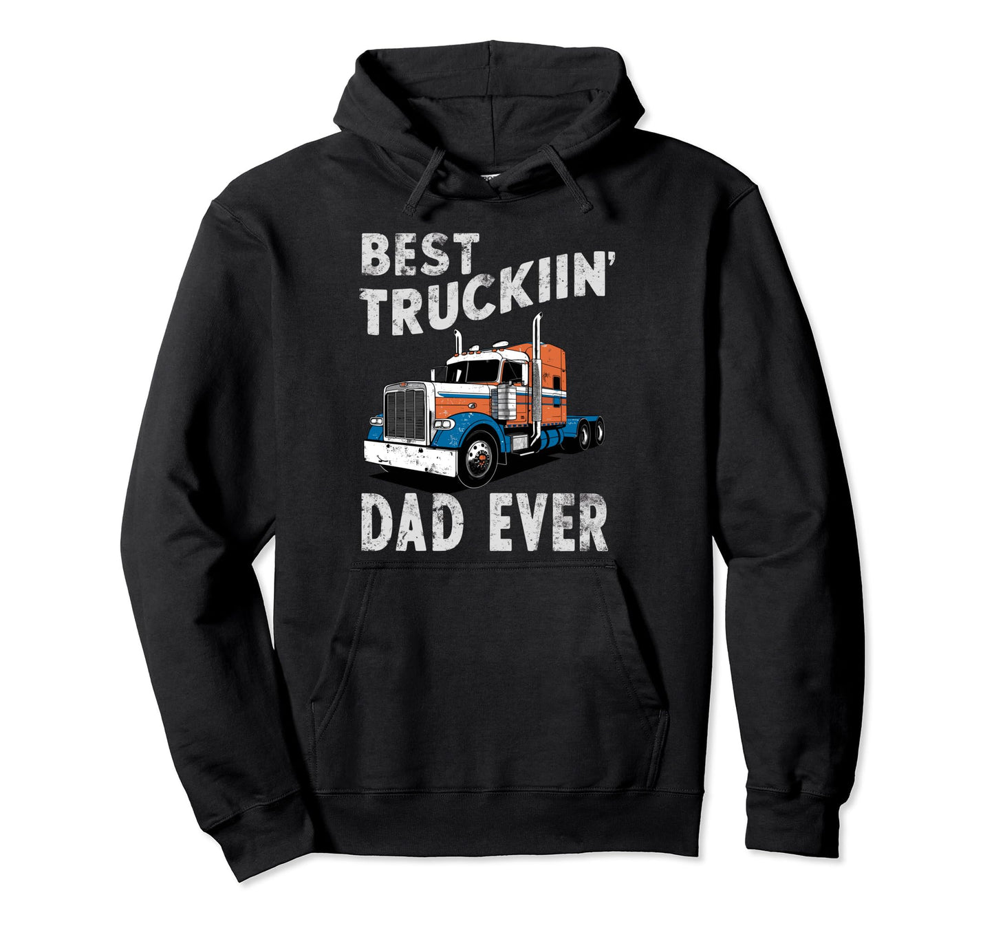 Best Truckin Dad Ever Big Rig Trucker Hoodie - Graphic Print Men Women - T-Shirt, Sweatshirt, Hoodie
