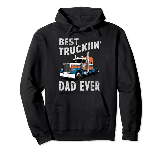 Best Truckin Dad Ever Big Rig Trucker Hoodie - Graphic Print Men Women - T-Shirt, Sweatshirt, Hoodie
