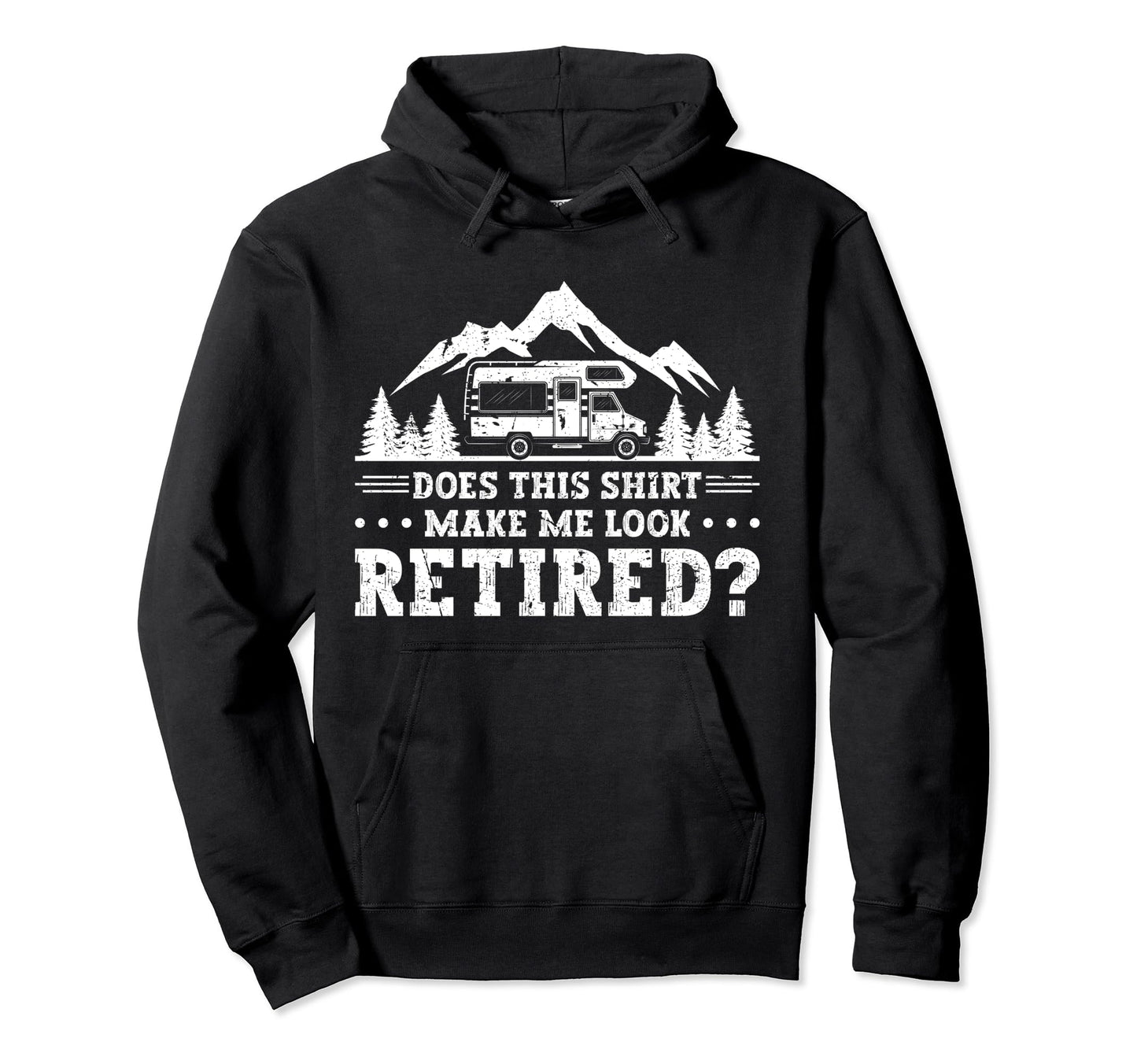 Does This Make Me Retired Camping Hoodie - Aesthetic Graphic Unisex - T-Shirt, Sweatshirt, Hoodie