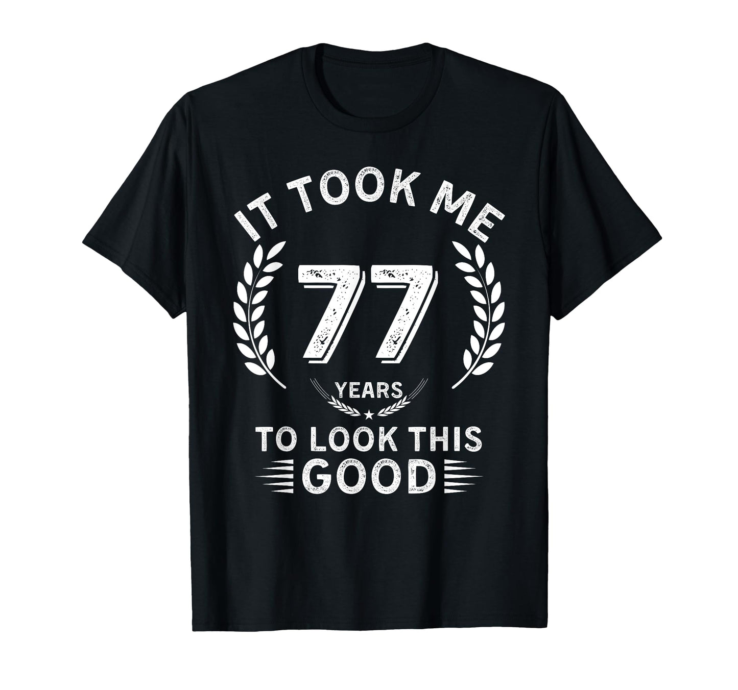 It Took Me 77 Years To This Good 77 T-Shirt - Custom Art Print Men Women - T-Shirt, Sweatshirt, Hoodie