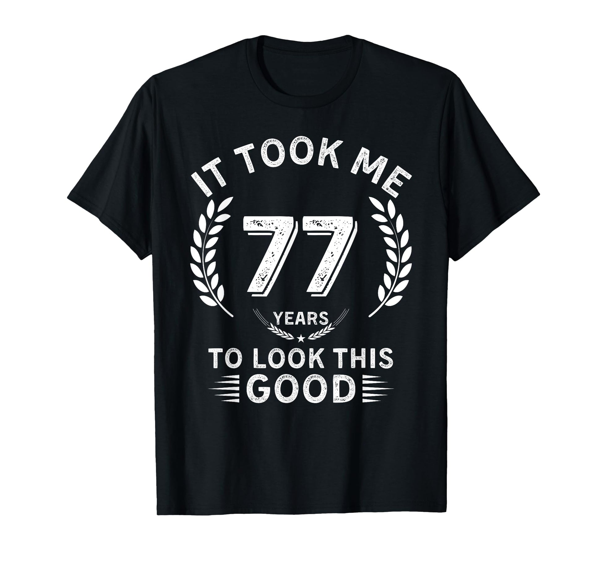 It Took Me 77 Years To This Good 77 T-Shirt - Custom Art Print Men Women - T-Shirt, Sweatshirt, Hoodie