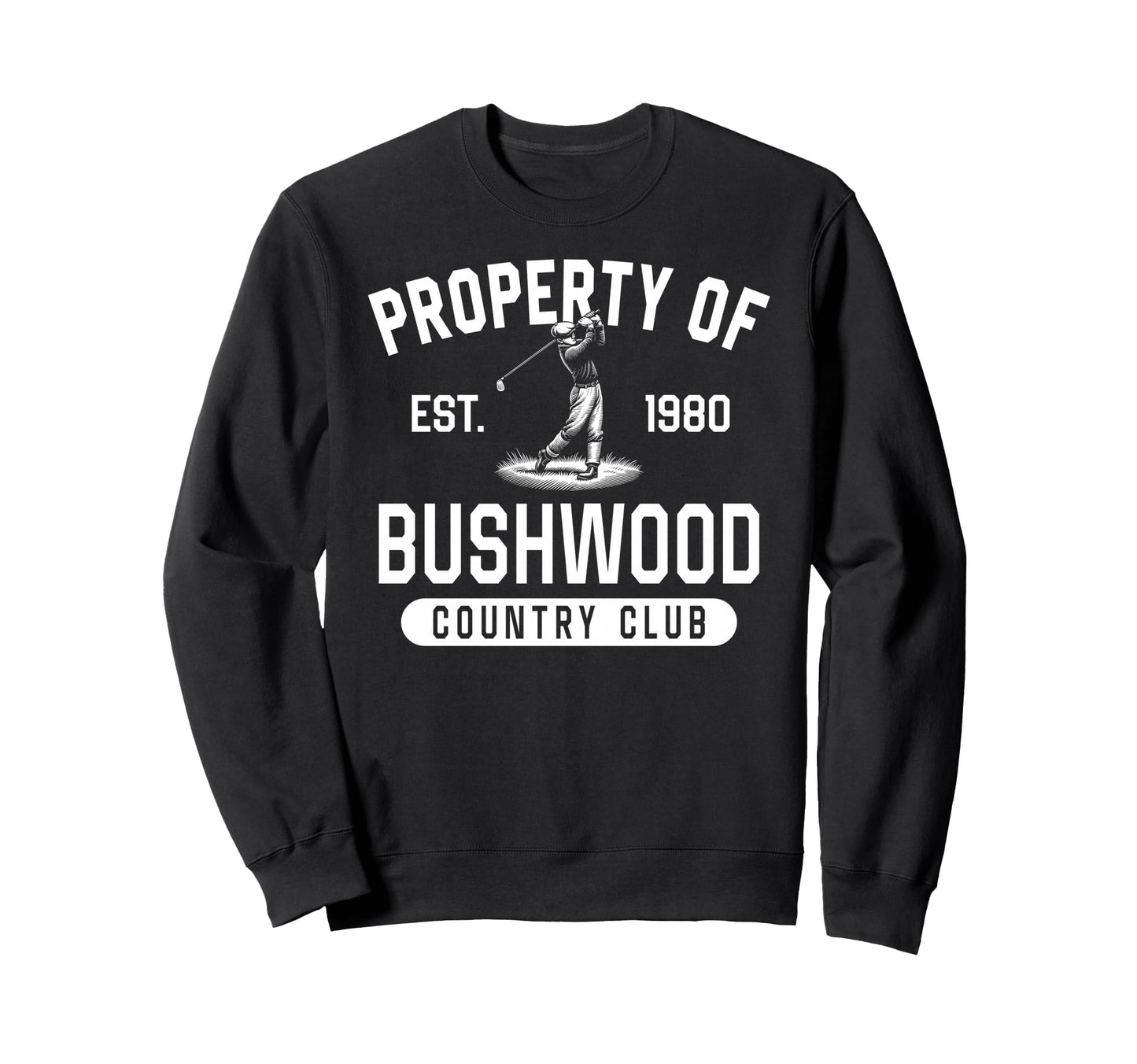 Property Bushwood Country Club Est Sweatshirt - Novelty Apparel Unisex - T-Shirt, Sweatshirt, Hoodie