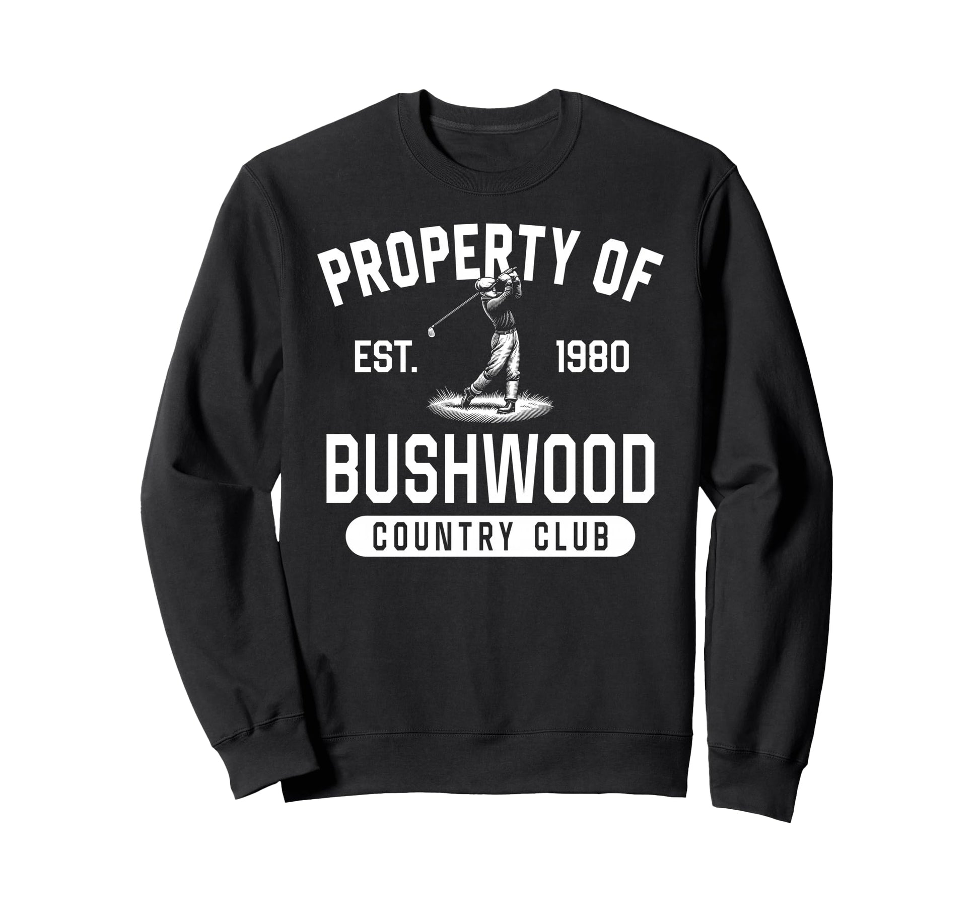 Property Bushwood Country Club Est Sweatshirt - Novelty Apparel Unisex - T-Shirt, Sweatshirt, Hoodie