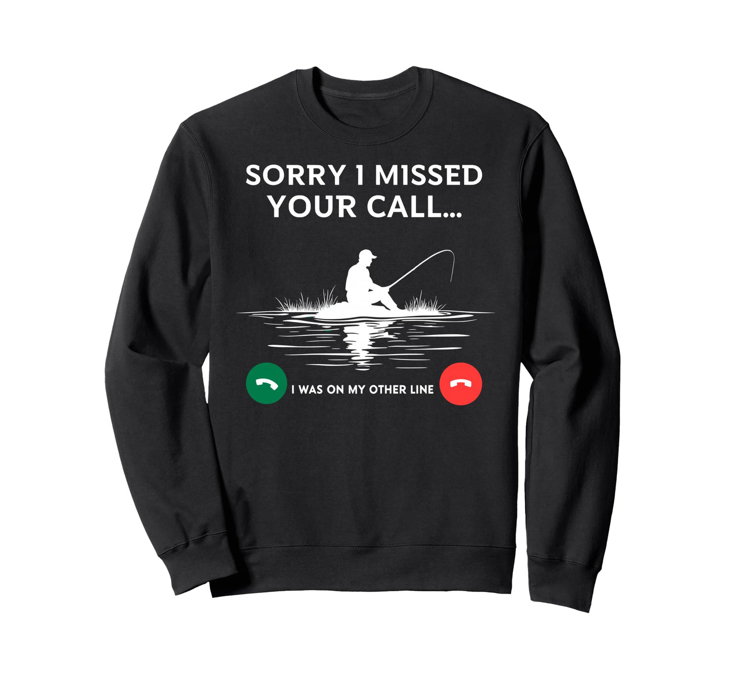 Bass Fishing Sorry I Missed Your Call I Sweatshirt - Unique Graphic Unisex - T-Shirt, Sweatshirt, Hoodie